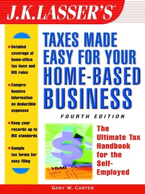 cover image of J.K. Lasser's Taxes Made Easy For Your Home-Based Business : The Ultimate Tax Handbook for Self-Employed Professionals, Consultants, and Freelancers